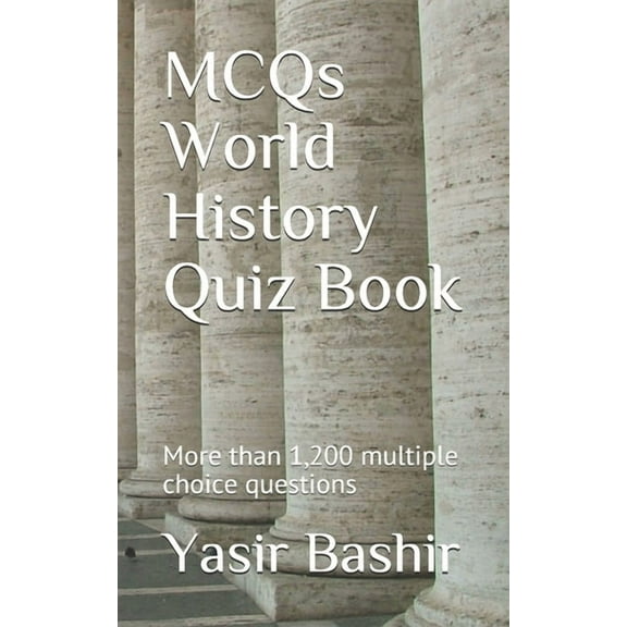 MCQs World History Quiz Book: More than 1,200 multiple choice questions (Paperback) by Yasir Bashir