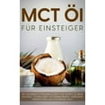 thumbnail image 1 of MCT Ãl fÃ¼r Einsteiger - Das Praxisbuch: Mit gesunden FettsÃ¤uren Schritt fÃ¼r Schritt zu mehr Leistung, schnellerer Fettve, (Paperback), 1 of 1