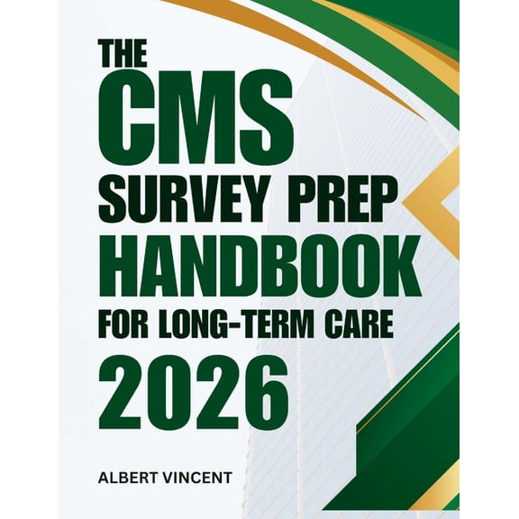 The MDS Excellence The CMS Survey Prep Handbook For Long-term Care 2026: A Practical Guide to Compliance, Checklists and Confident Inspecti, (Paperback)