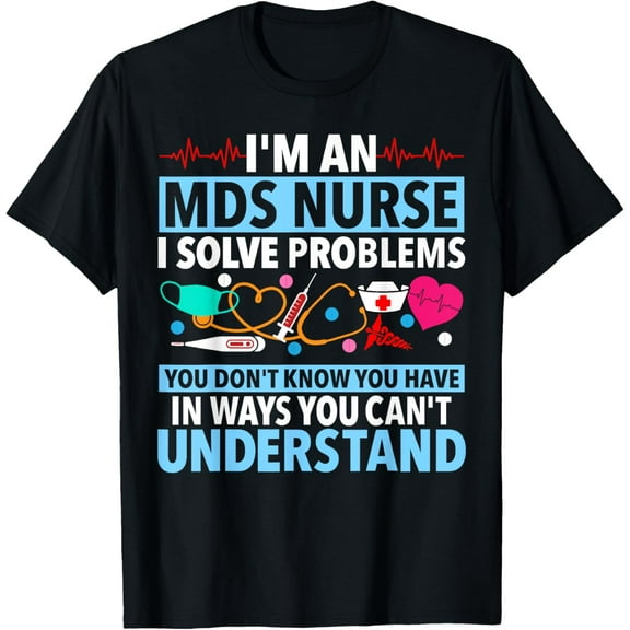 MDS Nurse Funny MDS Nursing MDS Nurses T-Shirt