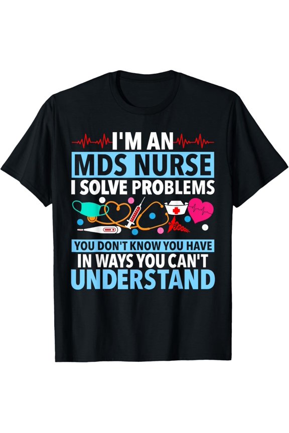 MDS Nurse Funny MDS Nursing MDS Nurses T-Shirt