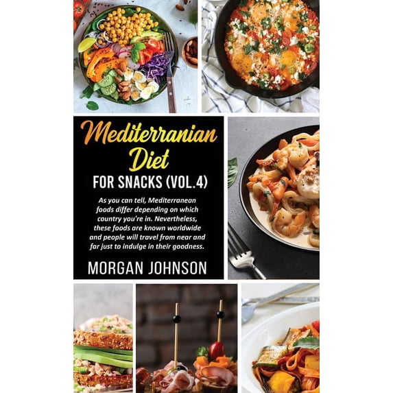 MEDITERRANEAN DIET FOR SNACKS (Vol.4) : As you can tell, Mediterranean foods differ depending on which country you're in. Nevertheless, these foods are known worldwide and people will travel from near and far just to indulge in their goodness. (Hardcover)