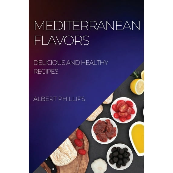 Mediterranean Flavors: Delicious and Healthy Recipes, (Paperback)