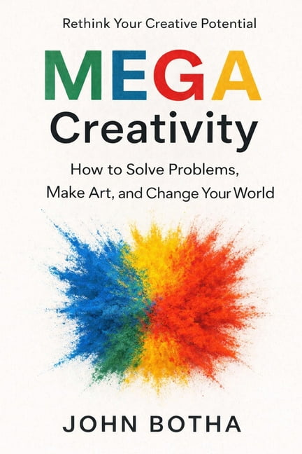 MEGA Creativity: How to Solve Problems, Make Art, and Change Your World, (Paperback)