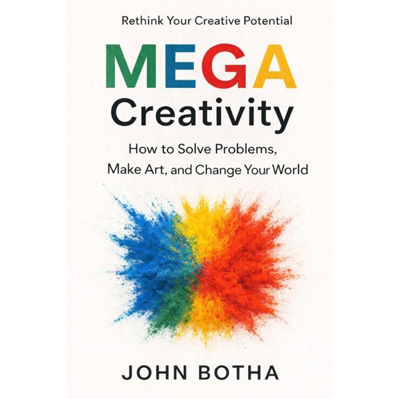 MEGA Creativity: How to Solve Problems, Make Art, and Change Your World, (Paperback)