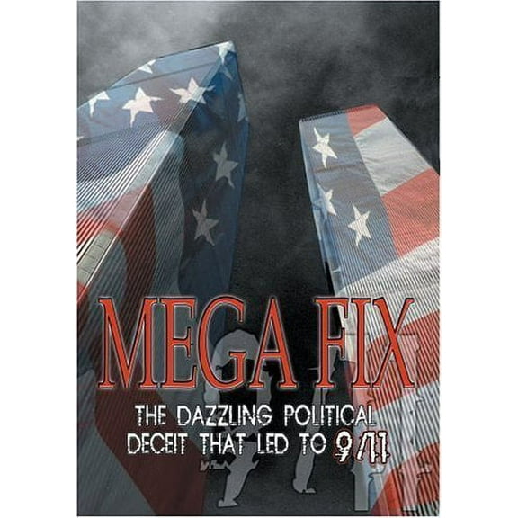 MEGA FIX: THE DAZZLING POLITICAL DECEIT THAT LED TO 9/11