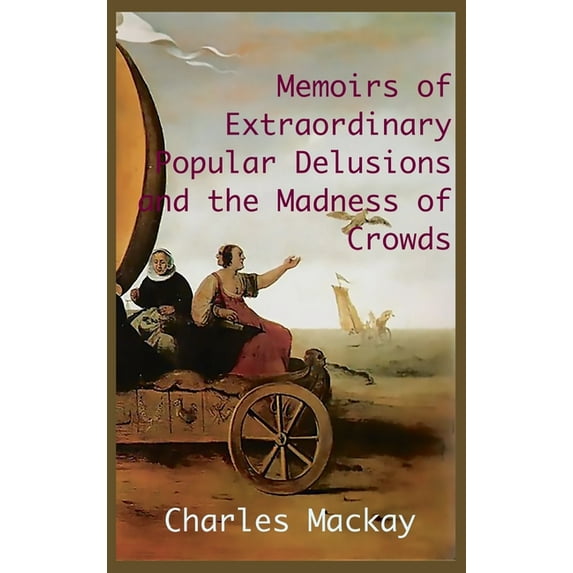 MEMOIRS OF EXTRAORDINARY POPULAR DELUSIONS AND THE Madness of Crowds.: Unabridged and Illustrated Edition, (Hardcover)
