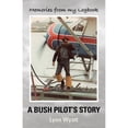 thumbnail image 1 of Pre-Owned Memories from My Logbook: A Bush Pilot's Story (Paperback 9781634926973) by Lynn Wyatt, 1 of 1
