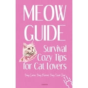 MEOW Guide Survival Cozy Tips for Cat Lovers They Came. They Purred. They Took Over, Paperback