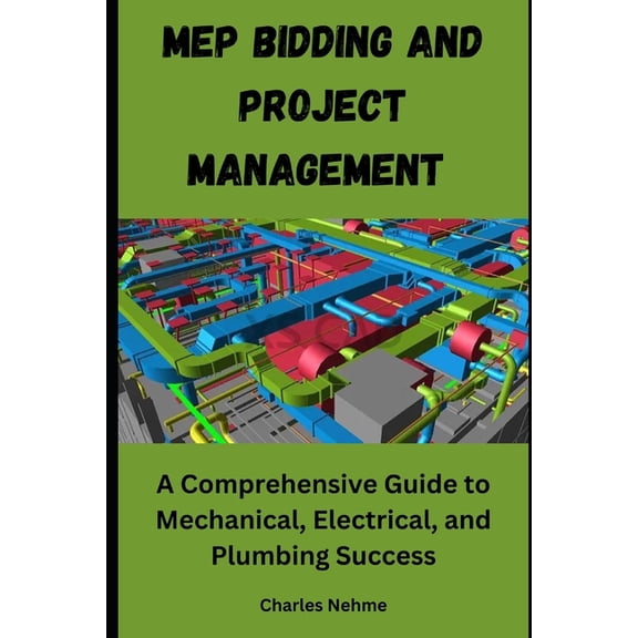 MEP Bidding and Project Management: A Comprehensive Guide to Mechanical, Electrical, and Plumbing Success, (Paperback)