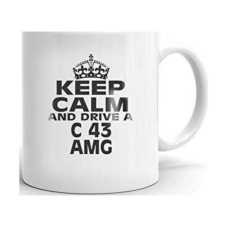 MERCEDES-BENZ C 43 AMG Keep Calm and Drive Coffee Tea Ceramic Mug -  Walmart.com