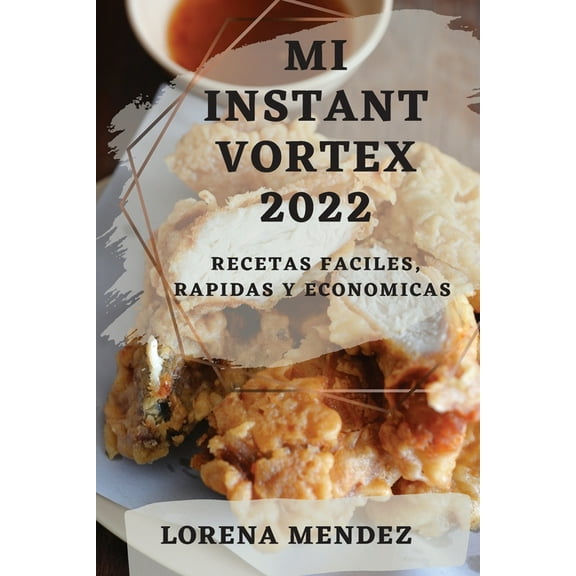 Mi Instant Vortex 2022: Recetas Faciles, Rapidas Y Economicas, (Paperback)