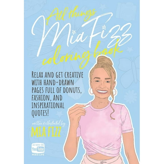MIA Fizz Coloring Books All Things Mia Fizz Coloring Book: Relax and get creative with hand-drawn pages full of donuts, fashion, and inspiration, (Paperback)