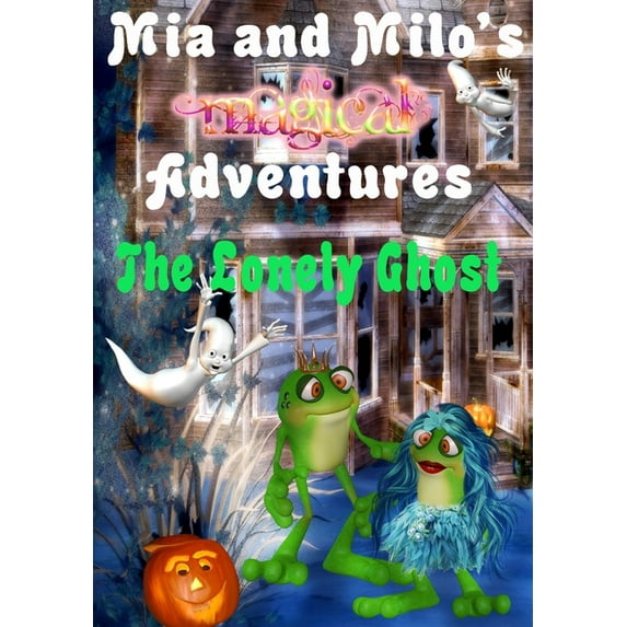 MIA and Milo's Magical Adventures Mia and Milo's Magical Adventures - The Lonely Ghost, Book 4, (Hardcover)