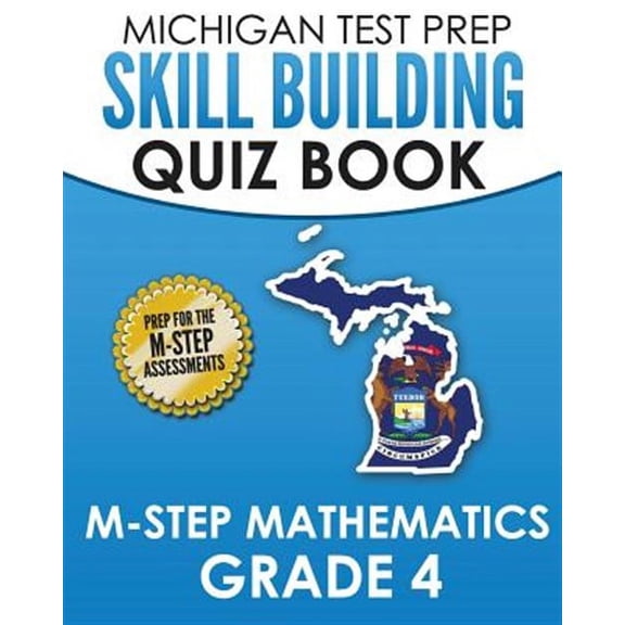 MICHIGAN TEST PREP Skill Building Quiz Book M-STEP Mathematics Grade 4: Preparation for the M-STEP Mathematics Assessments (Paperback)