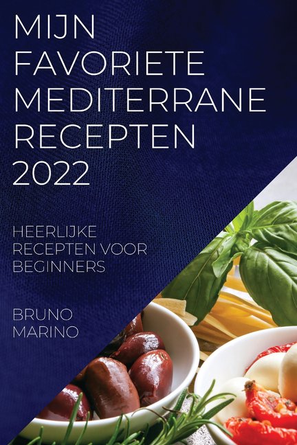 Mijn Favoriete Mediterrane Recepten 2022: Heerlijke Recepten Voor Beginners, (Paperback)