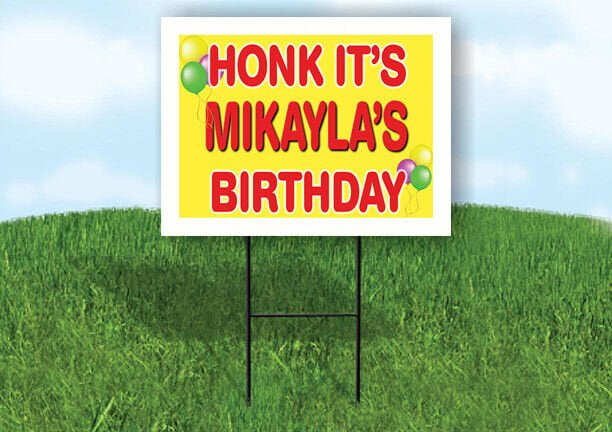 MIKAYLA'S HONK ITS BIRTHDAY 18 in x 24 in Yard Sign Road Sign with Stand