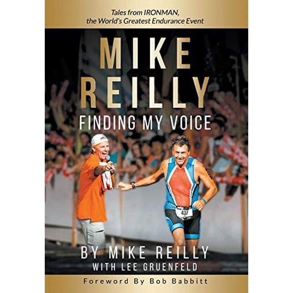 Pre-Owned MIKE REILLY Finding My Voice: Tales From IRONMAN, the World's Greatest Endurance Event (Hardcover) 1733747826 9781733747820