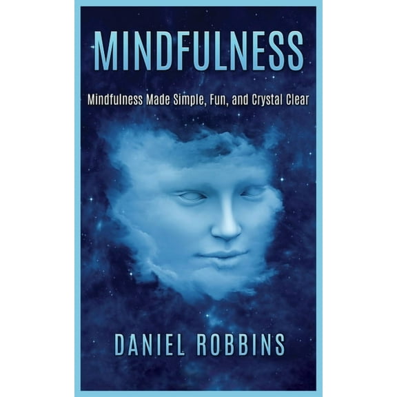 Mindfulness: Mindfulness Made Simple, Fun, and Crystal Clear, (Paperback)