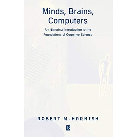 Pre-Owned Minds, Brains, Computers: An Historical Introduction to the Foundations of Cognitive Science (Paperback) 0631212604 9780631212607