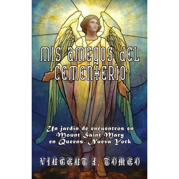 MIS Amegos del Cementerio: Un jardn de encuentros en Mount Saint Mary en Queens, Nueva York, (Paperback)