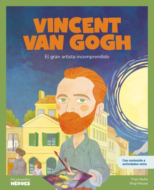 MIS PequeÃ±os HÃ©roes / My Little Heroes Vincent Van Gogh: El Gran Artista Incomprendido Libro Infantil Con Juegos Y Actividades Extra Cuentos Para NiÃ±os Para Co, (Hardcover)