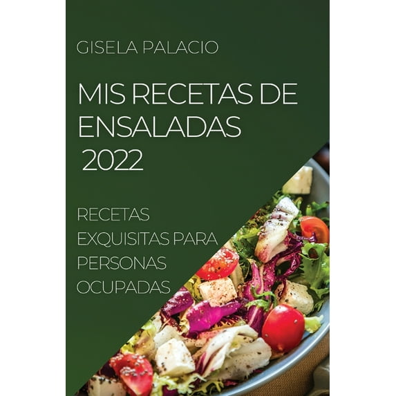 MIS Recetas de Ensaladas 2022: Recetas Exquisitas Para Personas Ocupadas, (Paperback)