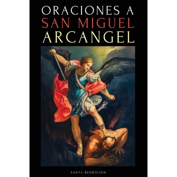 MIS Santos Oraciones a San Miguel Arcngel: Oraciones a San Miguel Para La Proteccin Contra La Brujera Y El Mal, Para La Salud, Y, Book 2, (Paperback)