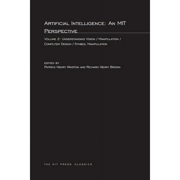 MIT Press Classics Artificial Intelligence: An MIT Perspective, Volume 2: Understanding Vision/Manipulation/Computer Design/Symbol Manipula, (Paperback)