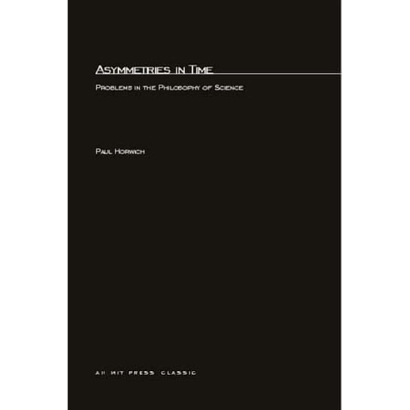 MIT Press Classics Asymmetries In Time: Problems in the Philosophy of Science, (Paperback)