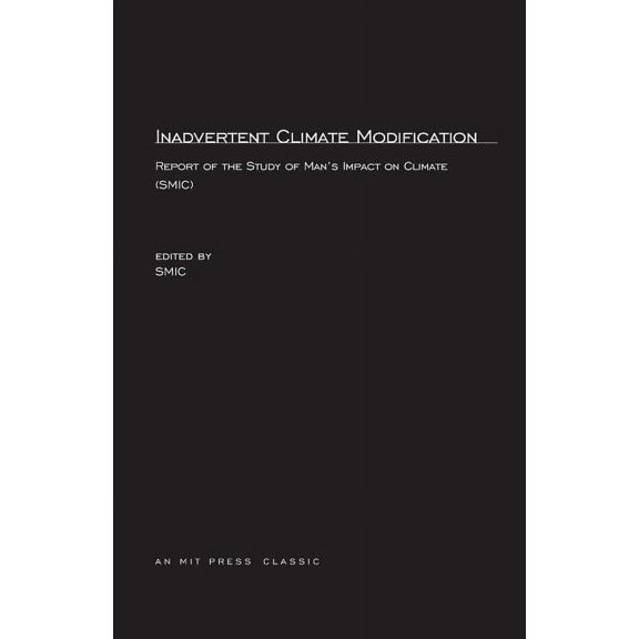 MIT Press Classics Inadvertent Climate Modification: Report of the Study of Man's Impact on Climate (SMIC), (Paperback)