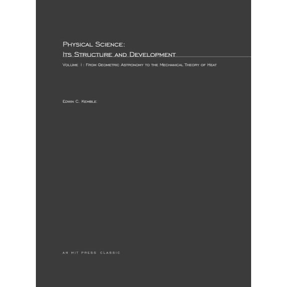 MIT Press Classics Physical Science, Its Structure and Development, Volume 1: From Geometric Astronomy to the Mechanical Theory of Heat, (Paperback)