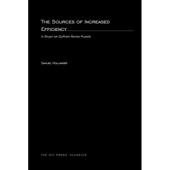 MIT Press Classics The Sources of Increased Efficiency: A Study of DuPont Rayon Plants, (Paperback)