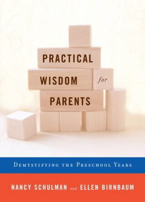 NANCY SCHULMAN Pre-Owned Practical Wisdom for Parents: Demystifying the Preschool Years (Hardcover) 0307263541 9780307263544