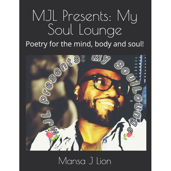 MJL Presents: My Soul Lounge: Poetry for the mind, body and soul!, (Paperback)
