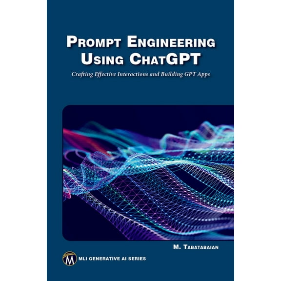 MLI Generative AI Prompt Engineering Using ChatGPT: Crafting Effective Interactions and Building Gpt Apps, (Paperback)