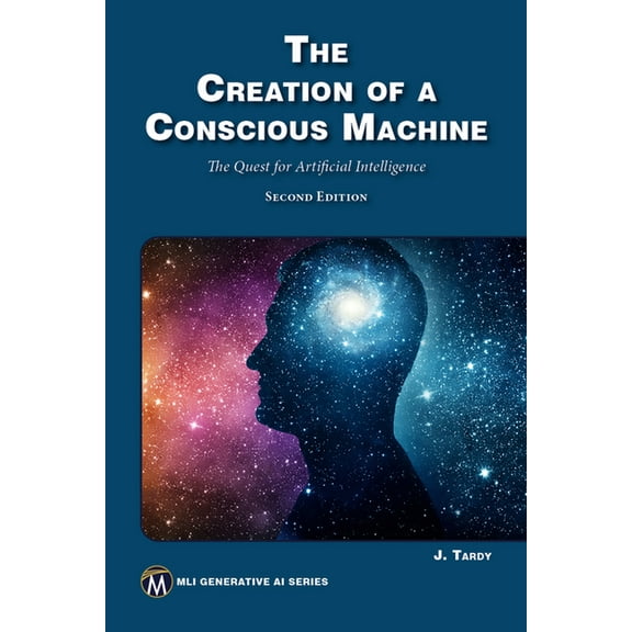 MLI Generative AI The Creation of a Conscious Machine: The Quest for Artificial Intelligence, (Paperback)