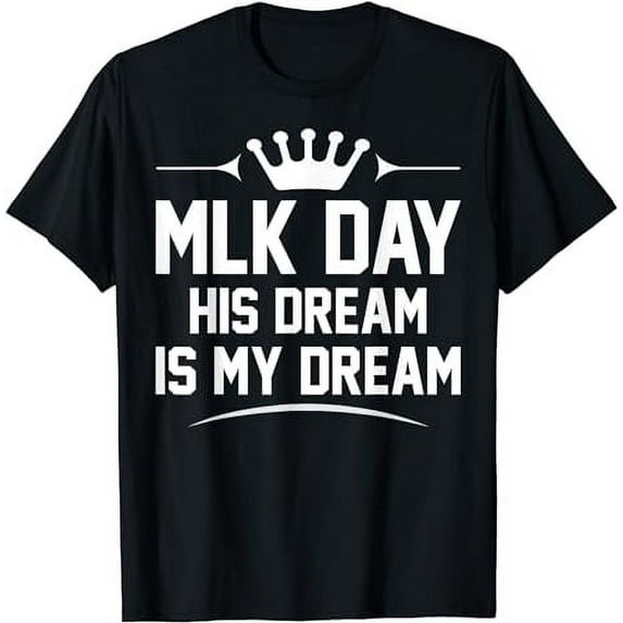 MLK Day Martin Luther King Jr. Day His Dream is My Dream T-Shirt