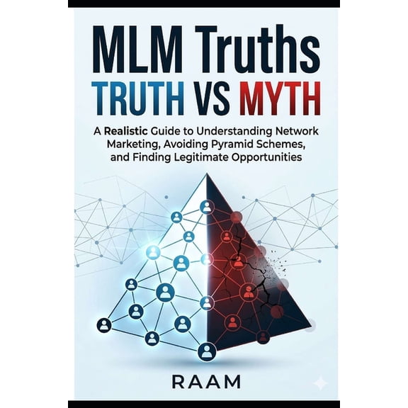 MLM Truths: Truth vs. Myth: A Realistic Guide to Understanding Network Marketing, Avoiding Pyramid Schemes, and Finding , (Paperback)