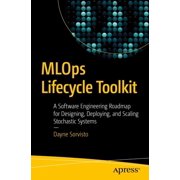 MLOps Lifecycle Toolkit A Software Engineering Roadmap for Designing, Deploying, and Scaling Stochastic Systems, Paperback