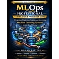 thumbnail image 1 of MLOps Professional: Certification & Production Guide: Designing, Deploying, Scaling, and Governing Machine Learning Syst, (Paperback), 1 of 1