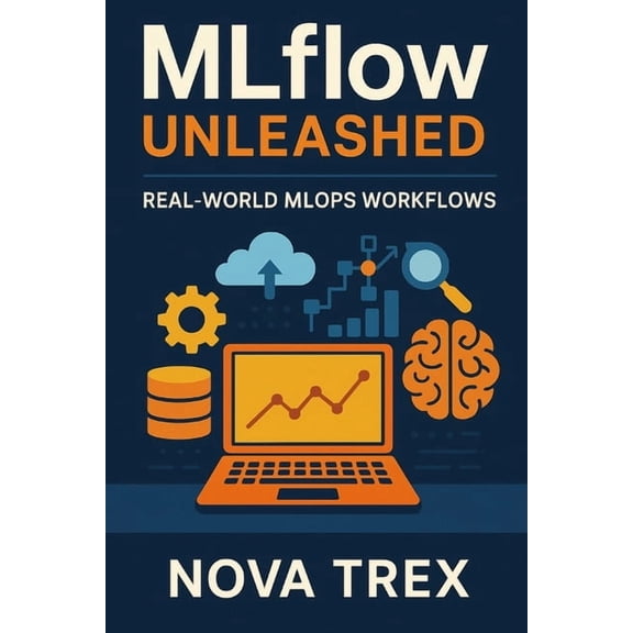 MLflow Unleashed: Real-World MLOps Workflows, (Paperback)