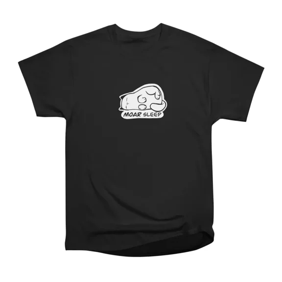 MOAR sleep T-Shirt Tee Gift For Him Merch For Her Apparel For Friend