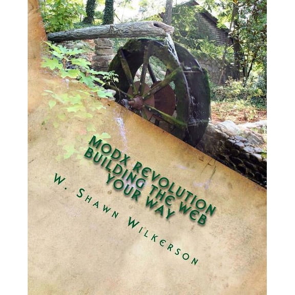 MODX Revolution - Building the Web Your Way: A Journey Through a Content Management Framework (Paperback)