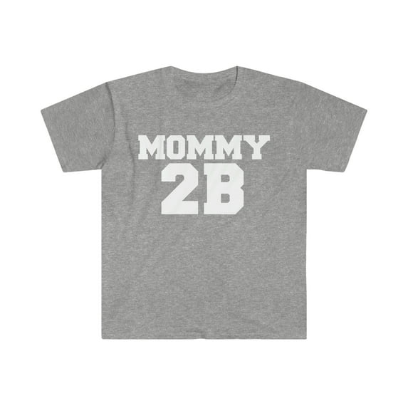 MOMMY 2B Unisex T-shirt S-3XL Pregnant Preggers Mom to be First time Mother