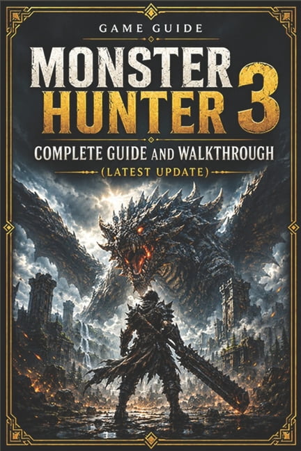 MONSTER HUNTER 3 Complete Guide and Walkthrough (Latest Update): Essential Tips, Tricks, Strategies Guide and All You Ne, (Paperback)