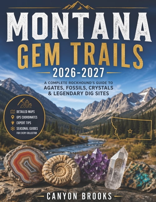 MONTANA GEM TRAILS 2026-2027 with PICTURES and ILLUSTRATIONS: A Complete Rockhound's Guide to Agates, Fossils, Crystals , (Paperback)