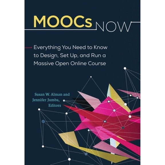 Pre-Owned MOOCs Now: Everything You Need to Know to Design, Set Up, and Run a Massive Open Online Course (Paperback) 1440844577 9781440844577