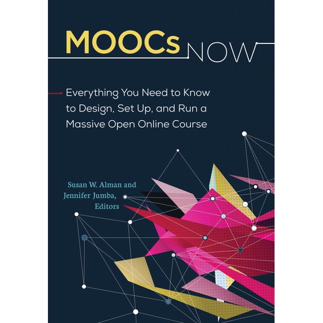 MOOCs Now: Everything You Need to Know to Design, Set Up, and Run a ...