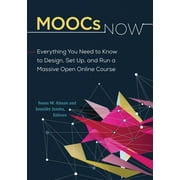 MOOCs Now: Everything You Need to Know to Design, Set Up, and Run a Massive Open Online Course (Paperback)
